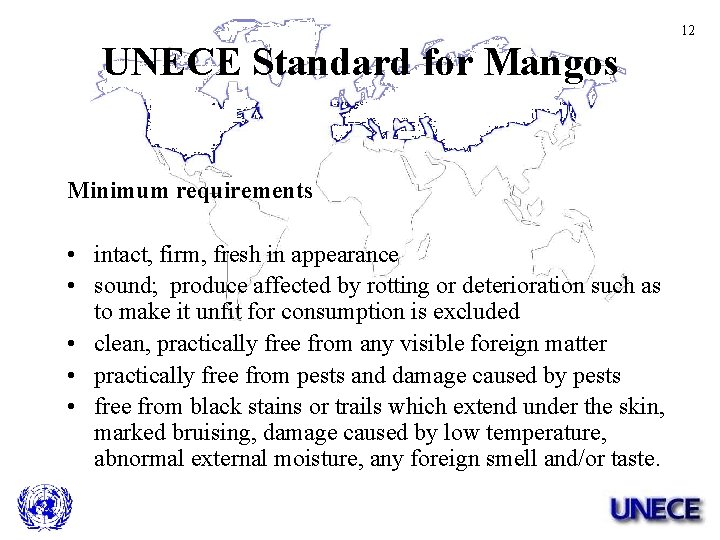 12 UNECE Standard for Mangos Minimum requirements • intact, firm, fresh in appearance •