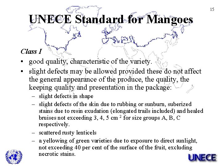 15 UNECE Standard for Mangoes Class I • good quality, characteristic of the variety.