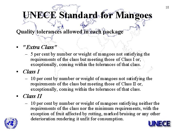 18 UNECE Standard for Mangoes Quality tolerances allowed in each package • "Extra Class"