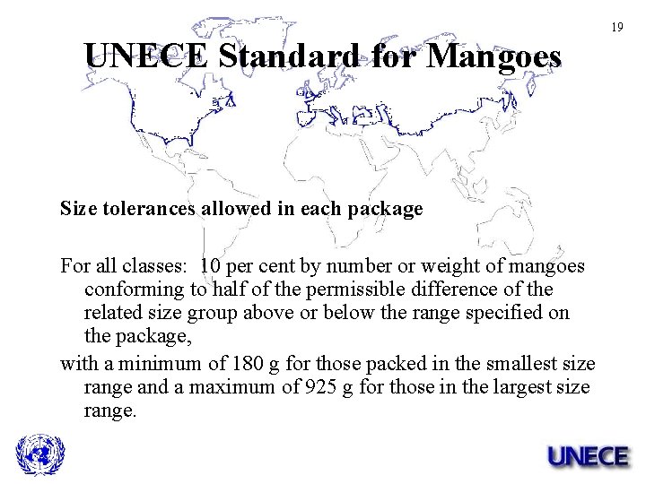 19 UNECE Standard for Mangoes Size tolerances allowed in each package For all classes: