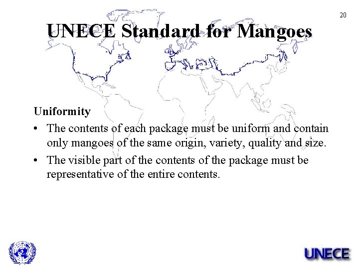 20 UNECE Standard for Mangoes Uniformity • The contents of each package must be