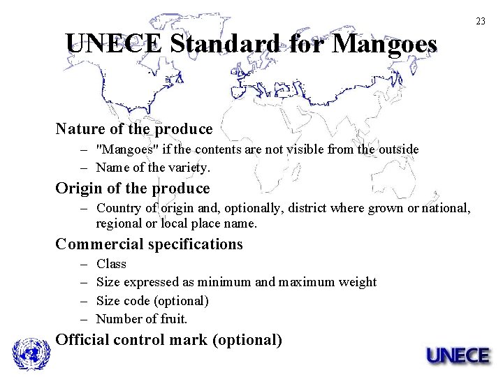 23 UNECE Standard for Mangoes Nature of the produce – "Mangoes" if the contents