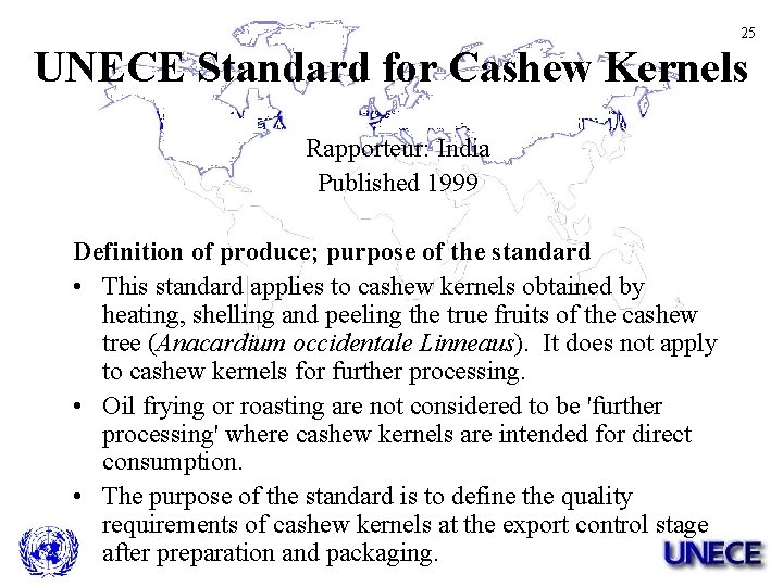 25 UNECE Standard for Cashew Kernels Rapporteur: India Published 1999 Definition of produce; purpose