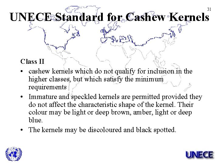 31 UNECE Standard for Cashew Kernels Class II • cashew kernels which do not