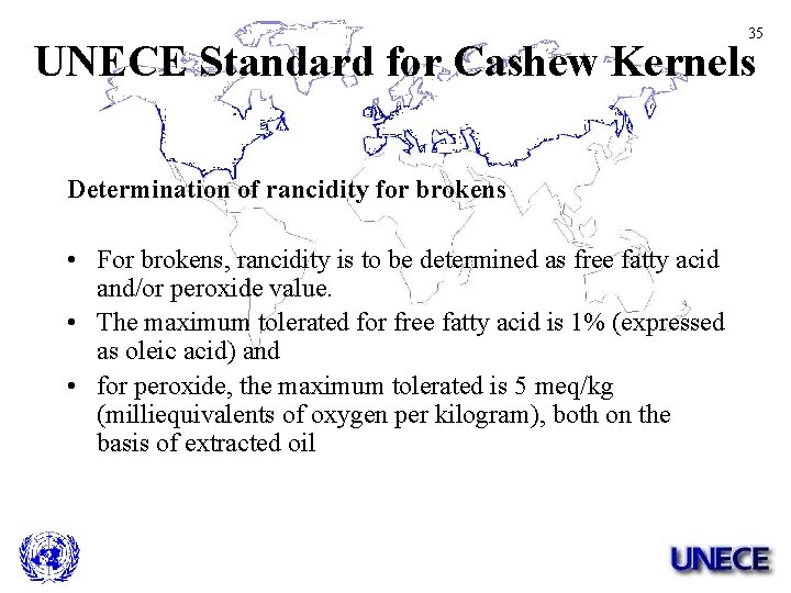 35 UNECE Standard for Cashew Kernels Determination of rancidity for brokens • For brokens,