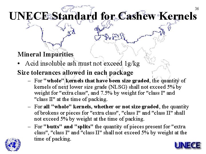 36 UNECE Standard for Cashew Kernels Mineral Impurities • Acid insoluble ash must not