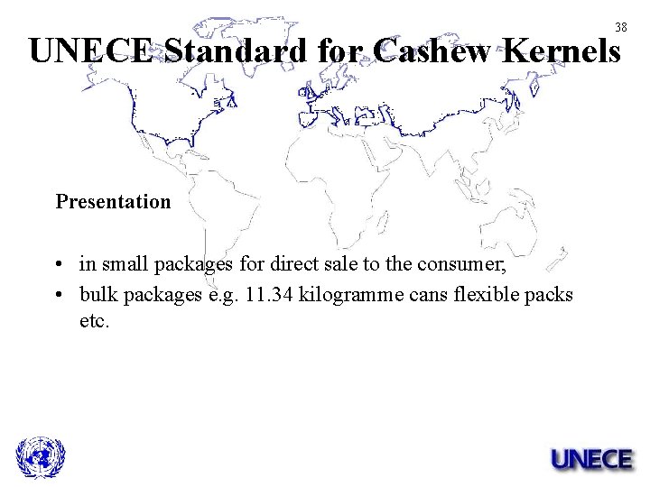 38 UNECE Standard for Cashew Kernels Presentation • in small packages for direct sale