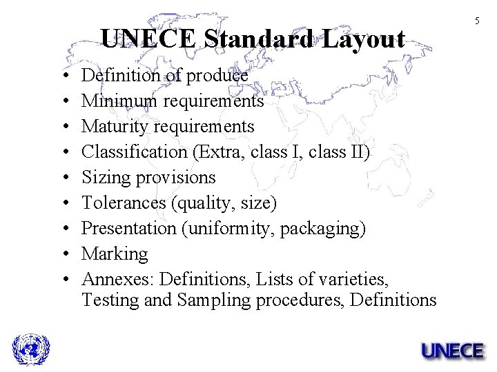 UNECE Standard Layout • • • Definition of produce Minimum requirements Maturity requirements Classification