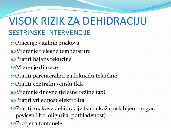 VISOK RIZIK ZA DEHIDRACIJU SESTRINSKE INTERVENCIJE Praćenje vitalnih znakova Mjerenje tjelesne temperature Pratiti balans