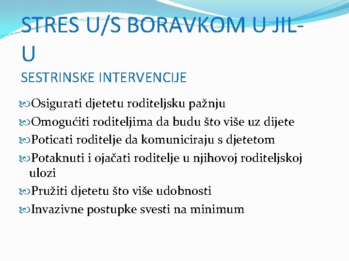 STRES U/S BORAVKOM U JILU SESTRINSKE INTERVENCIJE Osigurati djetetu roditeljsku pažnju Omogućiti roditeljima da