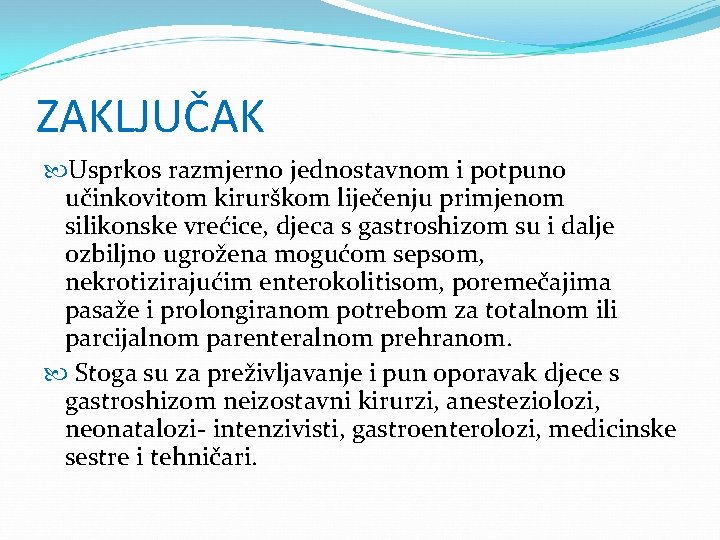 ZAKLJUČAK Usprkos razmjerno jednostavnom i potpuno učinkovitom kirurškom liječenju primjenom silikonske vrećice, djeca s