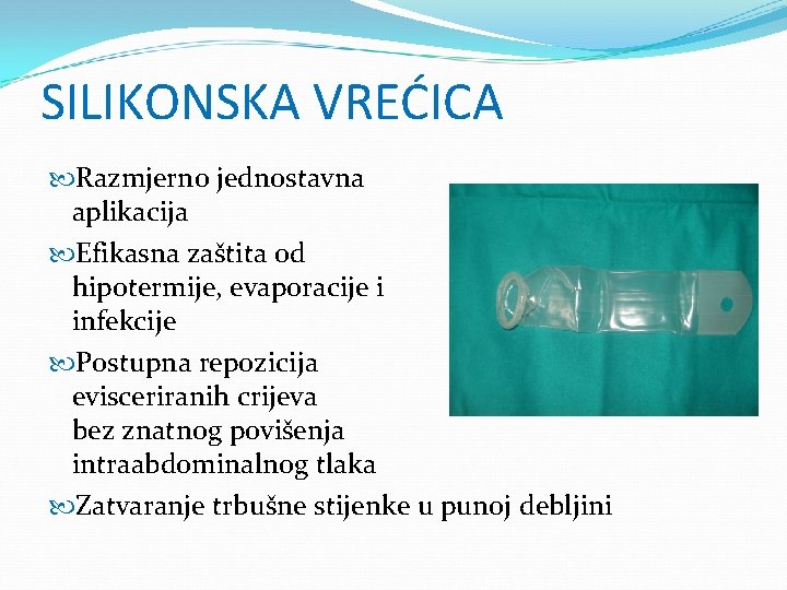 SILIKONSKA VREĆICA Razmjerno jednostavna aplikacija Efikasna zaštita od hipotermije, evaporacije i infekcije Postupna repozicija