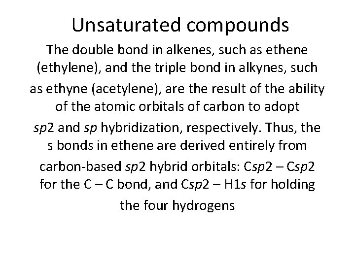 Unsaturated compounds The double bond in alkenes, such as ethene (ethylene), and the triple