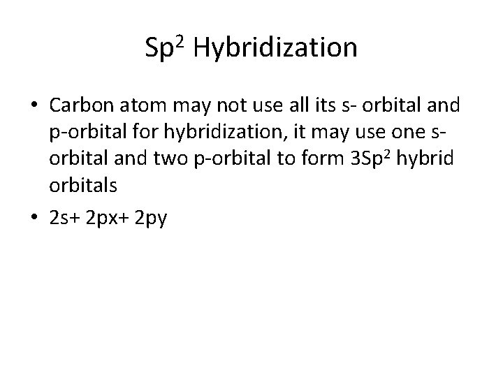 Sp 2 Hybridization • Carbon atom may not use all its s- orbital and