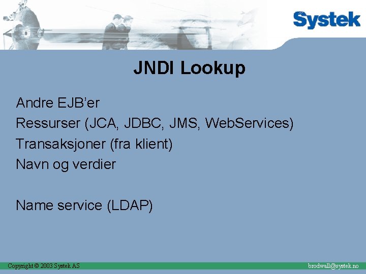 JNDI Lookup Andre EJB’er Ressurser (JCA, JDBC, JMS, Web. Services) Transaksjoner (fra klient) Navn