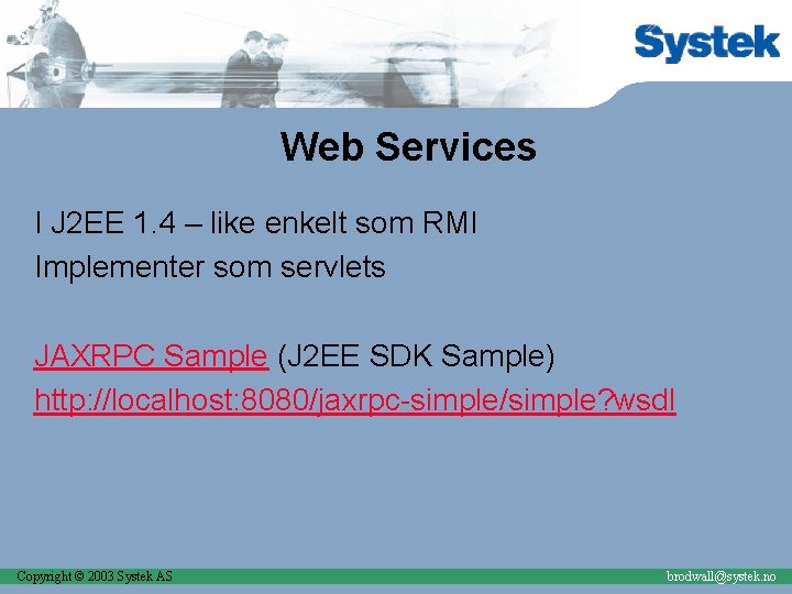 Web Services I J 2 EE 1. 4 – like enkelt som RMI Implementer