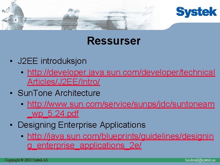 Ressurser • J 2 EE introduksjon • http: //developer. java. sun. com/developer/technical Articles/J 2