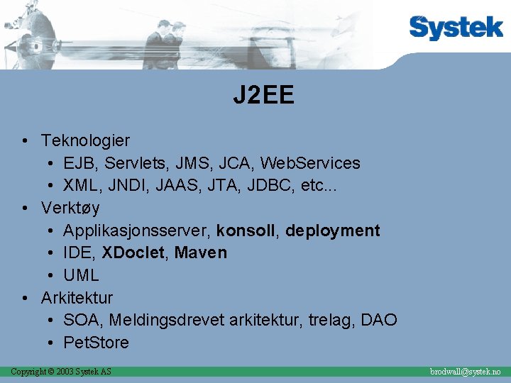 J 2 EE • Teknologier • EJB, Servlets, JMS, JCA, Web. Services • XML,
