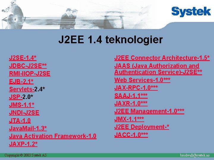 J 2 EE 1. 4 teknologier J 2 SE-1. 4* JDBC-J 2 SE** RMI-IIOP-J