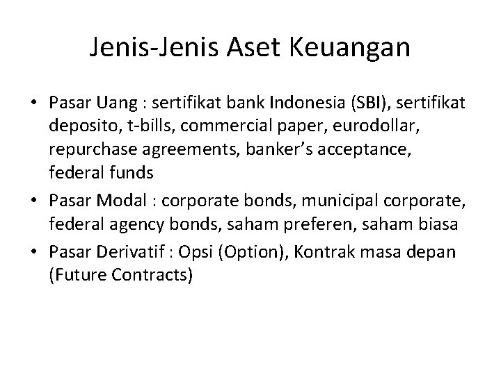 Jenis-Jenis Aset Keuangan • Pasar Uang : sertifikat bank Indonesia (SBI), sertifikat deposito, t-bills,