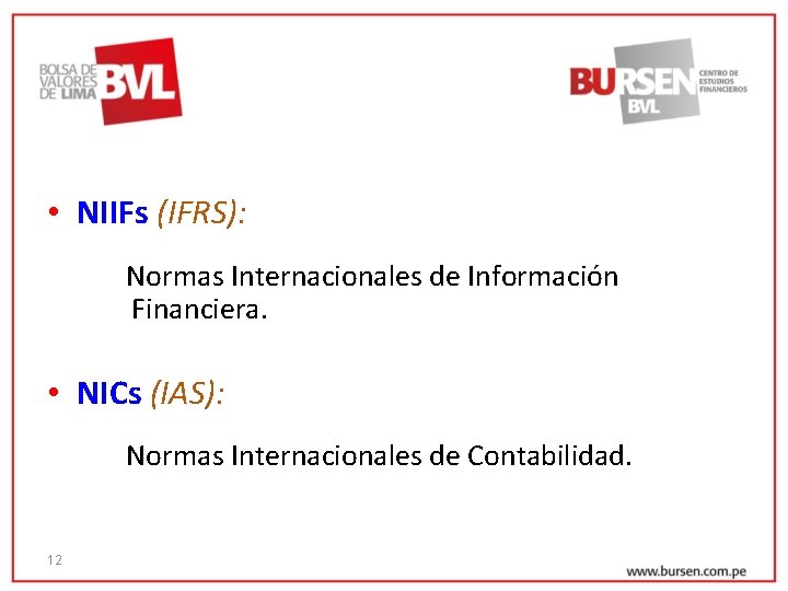  • NIIFs (IFRS): Normas Internacionales de Información Financiera. • NICs (IAS): Normas Internacionales