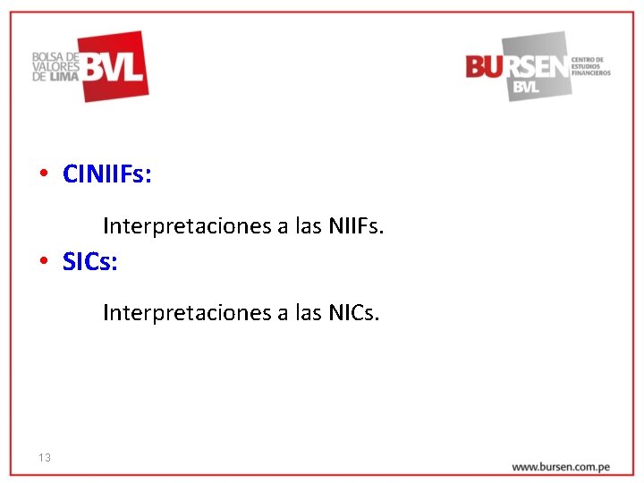  • CINIIFs: Interpretaciones a las NIIFs. • SICs: Interpretaciones a las NICs. 13