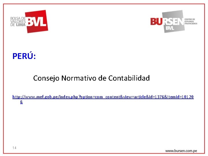 PERÚ: Consejo Normativo de Contabilidad http: //www. mef. gob. pe/index. php? option=com_content&view=article&id=1376&Itemid=10120 6 14