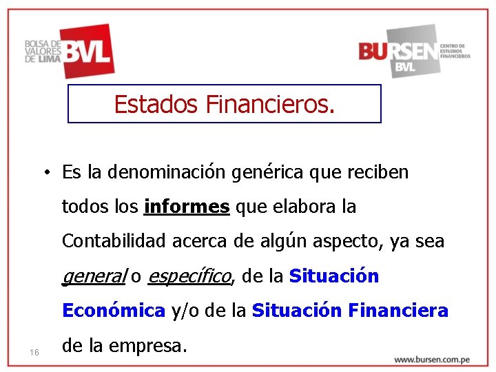 Estados Financieros. • Es la denominación genérica que reciben todos los informes que elabora