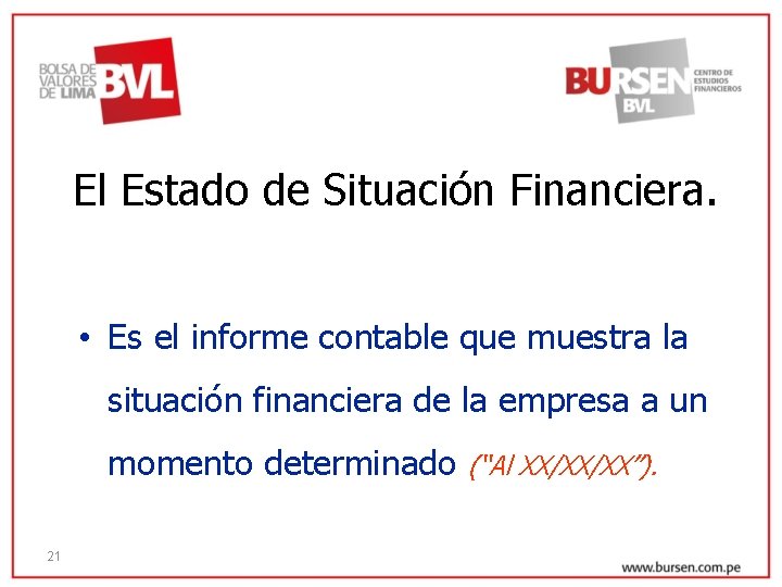El Estado de Situación Financiera. • Es el informe contable que muestra la situación