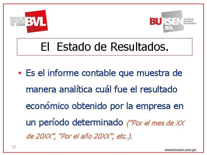 El Estado de Resultados. • Es el informe contable que muestra de manera analítica