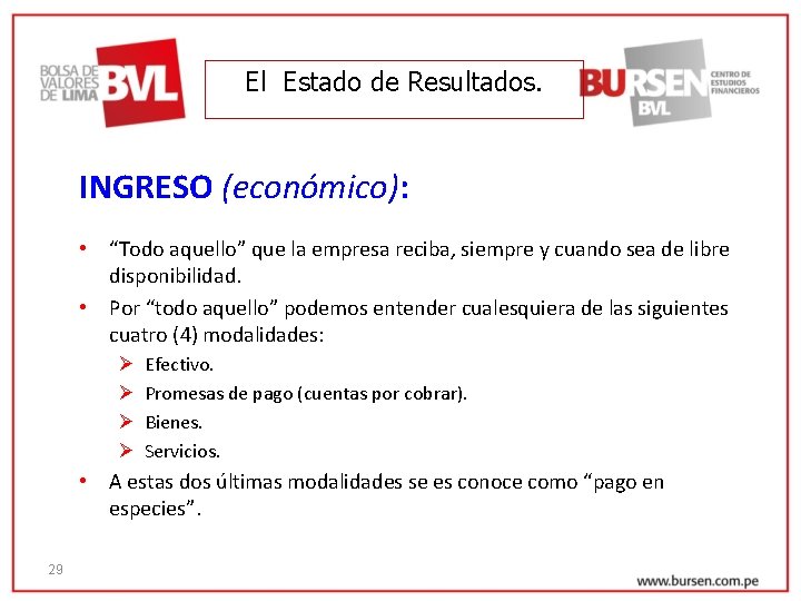 El Estado de Resultados. INGRESO (económico): • “Todo aquello” que la empresa reciba, siempre