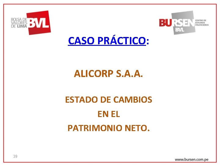 CASO PRÁCTICO: ALICORP S. A. A. ESTADO DE CAMBIOS EN EL PATRIMONIO NETO. 39