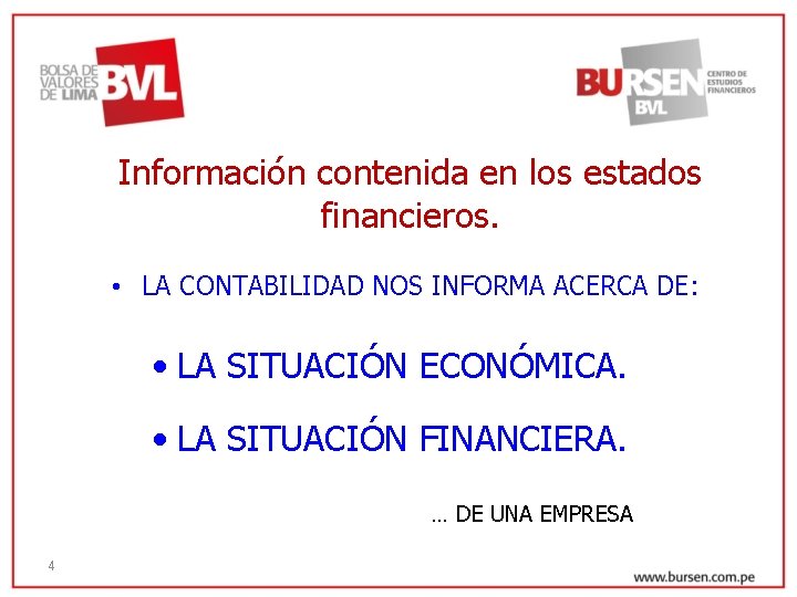 Información contenida en los estados financieros. • LA CONTABILIDAD NOS INFORMA ACERCA DE: •