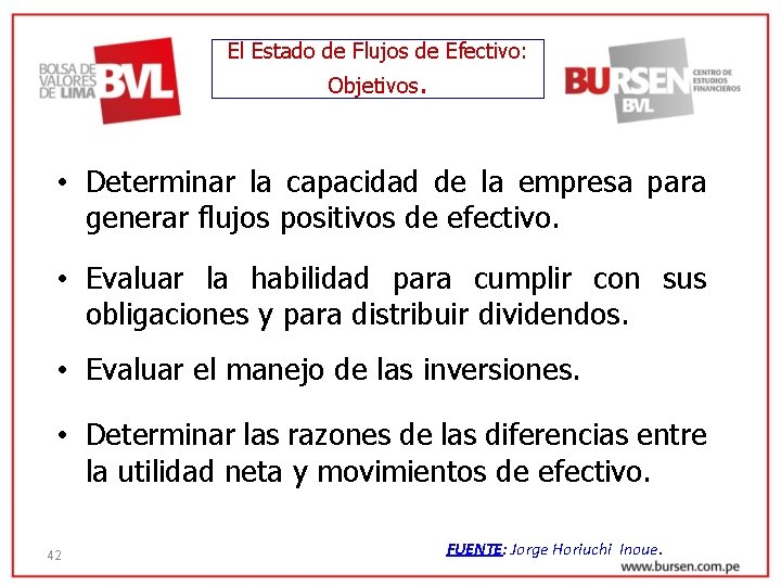 El Estado de Flujos de Efectivo: Objetivos. • Determinar la capacidad de la empresa