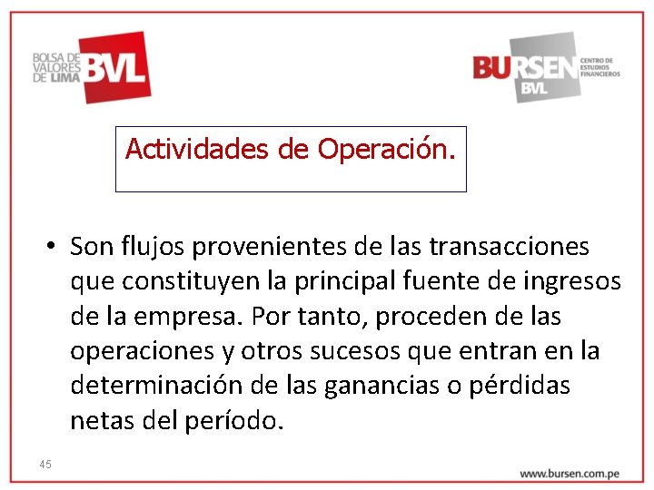 Actividades de Operación. • Son flujos provenientes de las transacciones que constituyen la principal