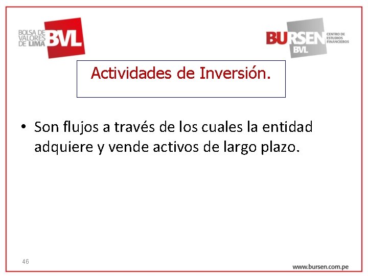 Actividades de Inversión. • Son flujos a través de los cuales la entidad adquiere