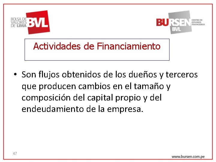 Actividades de Financiamiento • Son flujos obtenidos de los dueños y terceros que producen