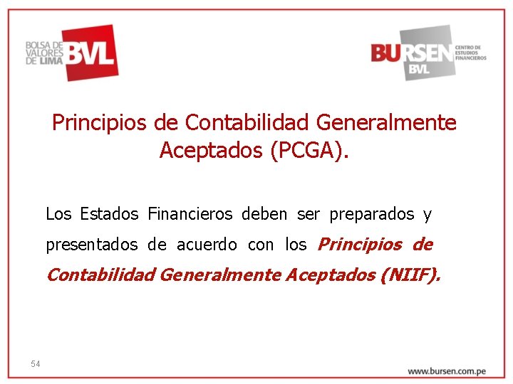 Principios de Contabilidad Generalmente Aceptados (PCGA). Los Estados Financieros deben ser preparados y presentados