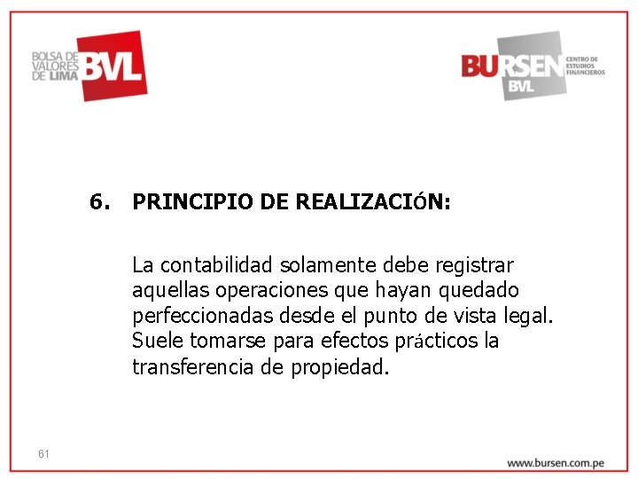 6. PRINCIPIO DE REALIZACIÓN: La contabilidad solamente debe registrar aquellas operaciones que hayan quedado