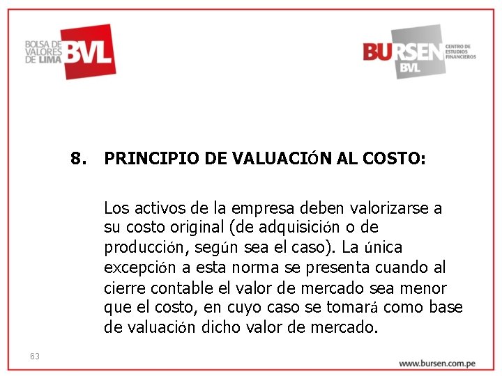 8. PRINCIPIO DE VALUACIÓN AL COSTO: Los activos de la empresa deben valorizarse a
