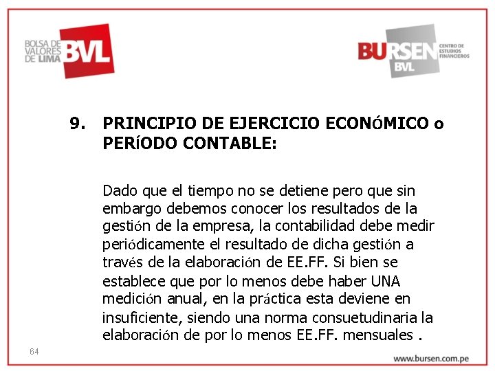 9. PRINCIPIO DE EJERCICIO ECONÓMICO o PERÍODO CONTABLE: Dado que el tiempo no se