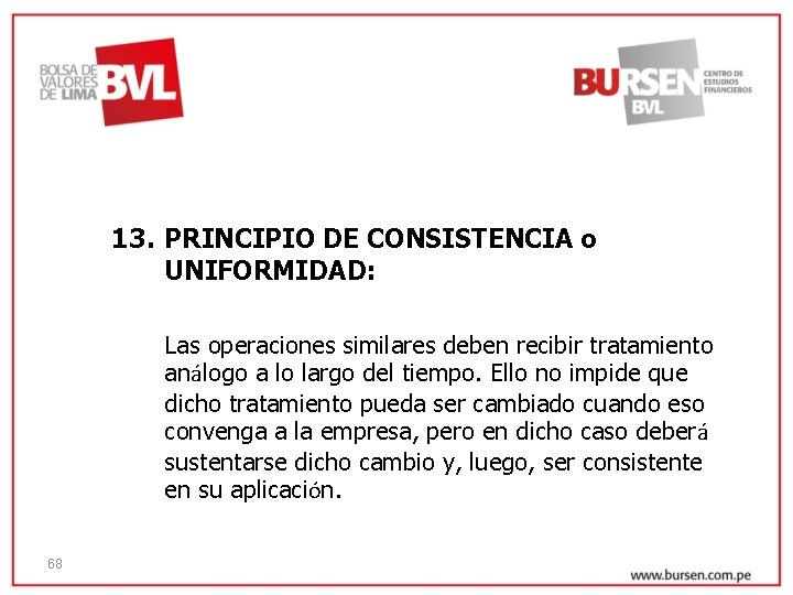 13. PRINCIPIO DE CONSISTENCIA o UNIFORMIDAD: Las operaciones similares deben recibir tratamiento análogo a