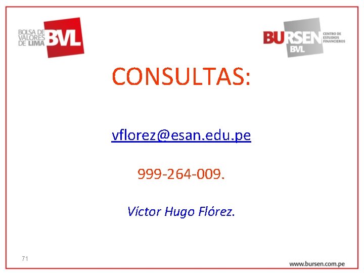 CONSULTAS: vflorez@esan. edu. pe 999 -264 -009. Víctor Hugo Flórez. 71 