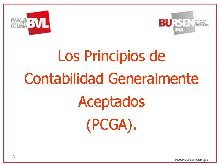 Los Principios de Contabilidad Generalmente Aceptados (PCGA). 9 