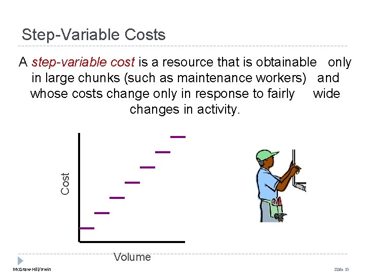 Step-Variable Costs Cost A step-variable cost is a resource that is obtainable only in