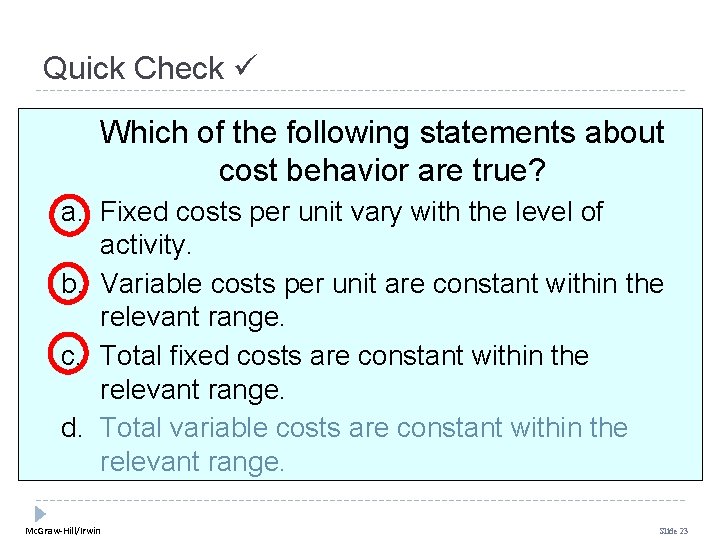 Quick Check Which of the following statements about cost behavior are true? a. Fixed