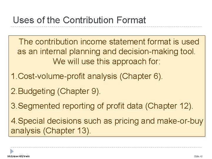 Uses of the Contribution Format The contribution income statement format is used as an