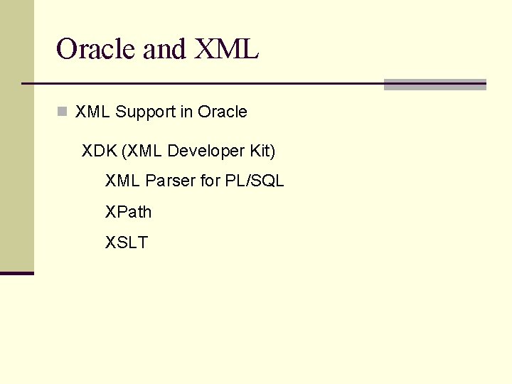 Oracle and XML n XML Support in Oracle XDK (XML Developer Kit) XML Parser Oracle and XML n XML Support in Oracle XDK (XML Developer Kit) XML Parser