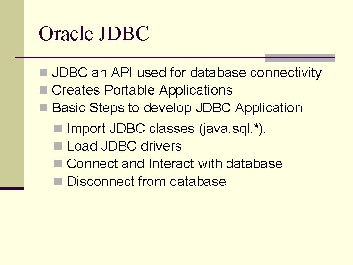 Oracle JDBC n JDBC an API used for database connectivity n Creates Portable Applications Oracle JDBC n JDBC an API used for database connectivity n Creates Portable Applications
