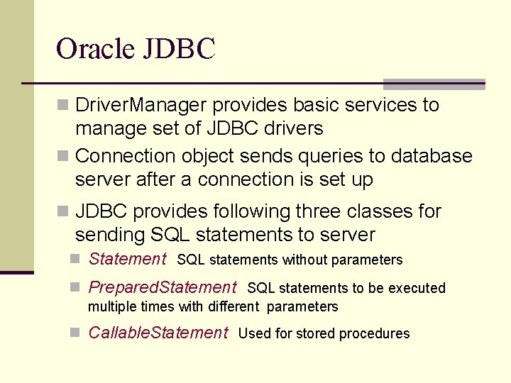 Oracle JDBC n Driver. Manager provides basic services to manage set of JDBC drivers Oracle JDBC n Driver. Manager provides basic services to manage set of JDBC drivers